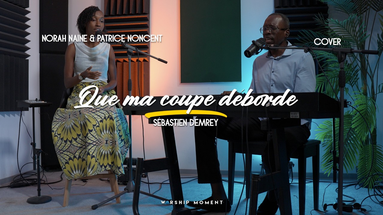 Que ma coupe déborde  cover Sebastian Demrey I WORSHIP MOMENT [ NORAH NAINE & PATRICE NONCENT ]