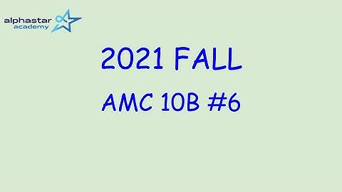 2021 Fall AMC 10B #6