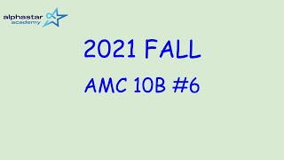 2021 Fall AMC 10B #6
