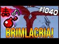 BRIMLACRIA! - The Binding Of Isaac: Afterbirth+ #1040