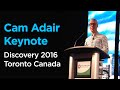 Cam Adair Keynote | Discovery 2016 Toronto