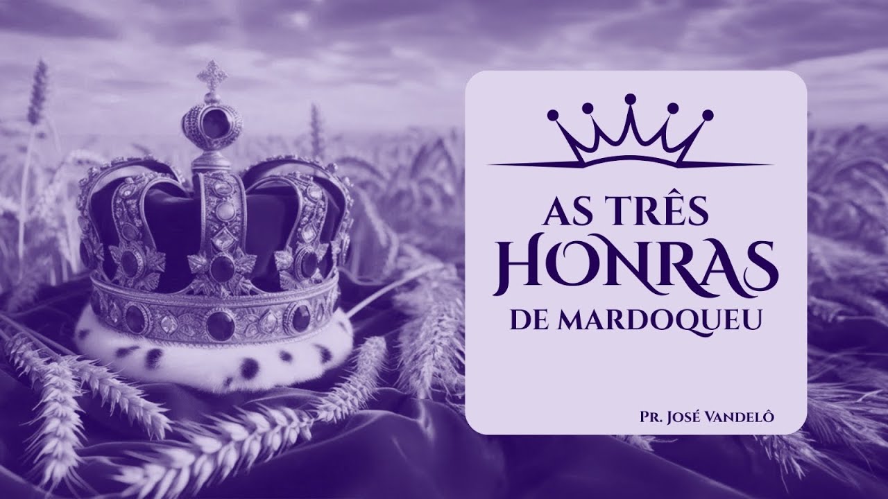 AS TRÊS HONRAS DE MARDOQUEU   - PR. JOSÉ  VANDELÔ