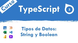 Curso TypeScript GRATIS - 5.- Tipos de Datos String y Boolean
