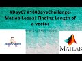 #Day67 #100DaysChallenge- Matlab Loops| Finding Length of a vector