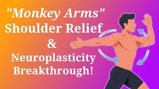 Monkey Arms Miracle: INSTANT Shoulder Pain Relief (Neuroplasticity Hack!)