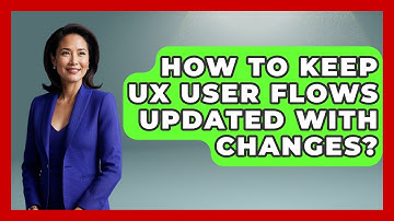 How To Keep UX User Flows Updated With Changes? - Design Tool Unlocked