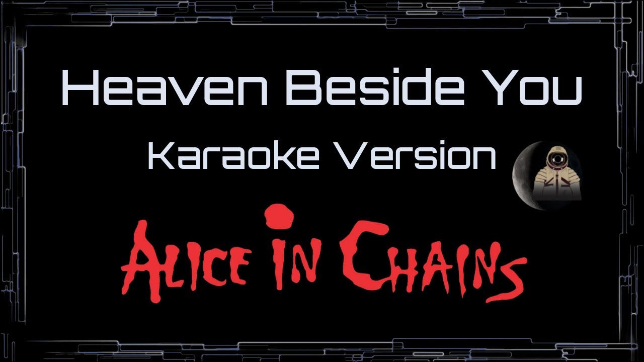 Alice In Chains • Heaven Beside You (CC Karaoke / Instrumental)