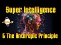 The Anthropic Principle and Super Intelligence