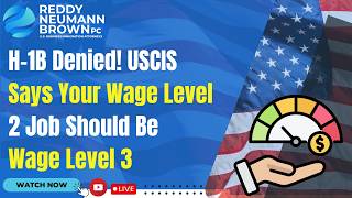 Details H-1B Denied! USCIS Says Your Wage Level 2 Job Should Be Wage Level 3 Update