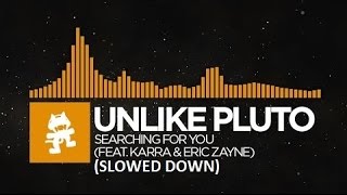 Unlike Pluto - Searching For You (feat. Karra & Eric Zayne) (Slowed Down)