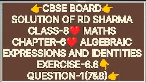 CLASS-8 SOLUTION OF RD SHARMA, MATHS CHAPTER-6 ALGEBRAIC EXPRESSIONS AND IDENTITIES,EX-6.6, Q-1(7&8)