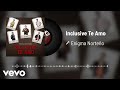 Enigma Norteño - Inclusive Te Amo (Audio)