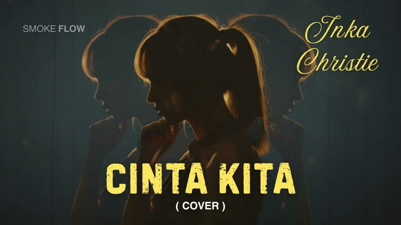 CINTA KITA – Inka Christie (Cover Smoke Flow)