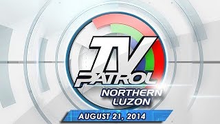 TV Patrol Northern Luzon - August 21, 2014