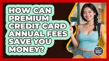 How Can Premium Credit Card Annual Fees Save You Money? - Student Score Builder