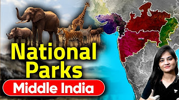 National Parks of India (Middle India) | Environment Mapping By Apoorva Rajput