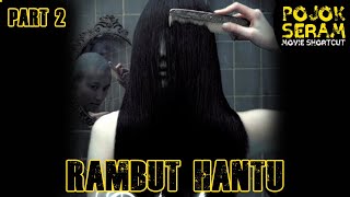 PART 2 : THE WIG | HANTU RAMBUT | Horor Korea | Alur Cerita Film Horor | Ringkasan Film Horor