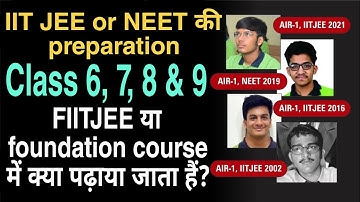 What is taught in FIITJEE or Foundation Course? | IIT-JEE and NEET Class 6 7 8 & 9
