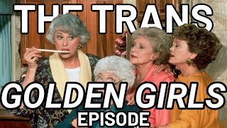 The Trans Golden Girls Episode