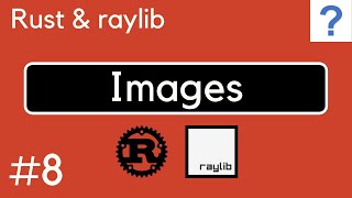 Rust & raylib #8 - Loading and rendering images