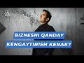 Biznesni qanday kengaytirish kerak? | Anvar Abduqayum