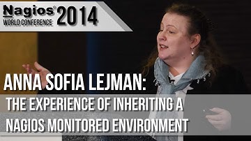 Anna Sofia Lejman: The Experience of Inheriting a Nagios Monitored Environment - Nagios Con 2014