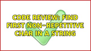 Code Review: Find first non-repetitive char in a string (5 Solutions!!)