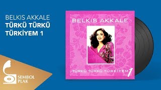 Belkıs Akkale  Türkü Türkü Türkiyem 1 (Full Albüm)