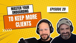 Master Your Onboarding, Keep More Clients - Episode 29