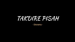 Takdire Pisah - Diorama ( lirik video )