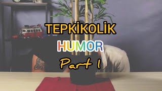 Tepkikolik - HUMOR (part 1)