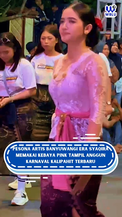 PESONA ARTIS BANYUWANGI ERA SYAQIRA MEMAKAI KEBAYA PINK TAMPIL ANGGUN KARNAVAL KALIPAHIT TERBARU
