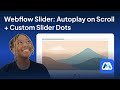 How to Autoplay Webflow Sliders Scroll + Custom Slider Dots