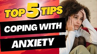 Top 5 Tips for Coping with Anxiety