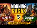 Morning Ragas – Classical Indian vs Carnatic Music Fusion 🌅🎶 Through Classical Music