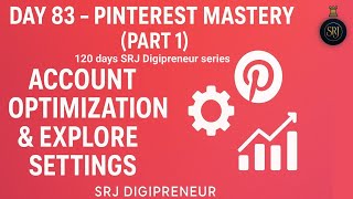 Day 83 Pinterest Mastery Part 1 Account Optimization & Explore Settings 🔍📌 | SRJ #pinterest
