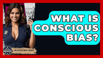 What Is Conscious Bias? - Law Enforcement Insider