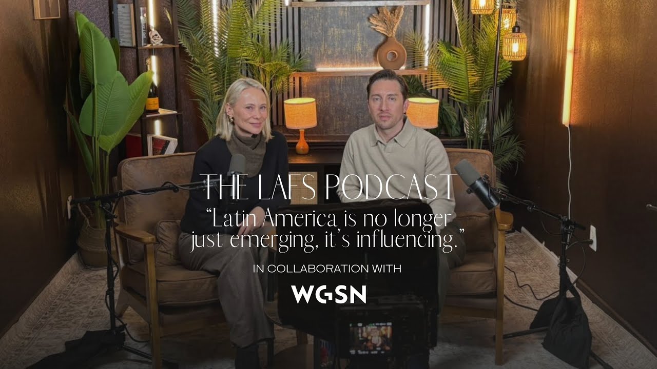 The LAFS Podcast: "Latin America is no longer just emerging — it’s influencing" with WGSN