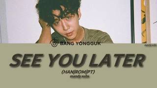 BANG YONGGUK (방용국) - See you later (방용국 가사) TRADUÇÃO [HAN/ROM/PT-BR]