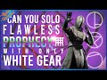 Can you solo flawless prophecy using only white gear