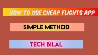 How To Use Cheap Flights App Tech Bilal