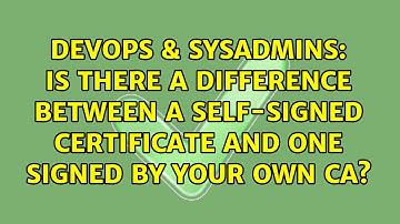 Is there a difference between a self-signed certificate and one signed by your own CA?