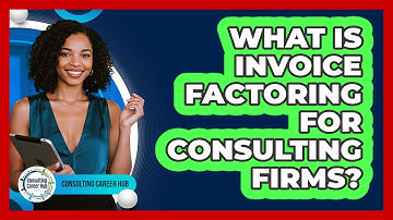What Is Invoice Factoring For Consulting Firms? - Consulting Career Hub
