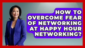 How To Overcome Fear Of Networking At Happy Hour Networking? - Conventions Network