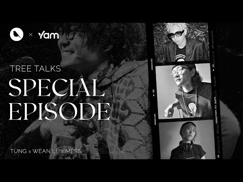 Video Tree Talks Special Ep - WEAN LE x MESS. x TÙNG - youtube
