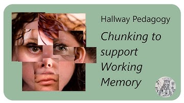 Chunking you teaching for Working Memory - Hallway Pedagogy