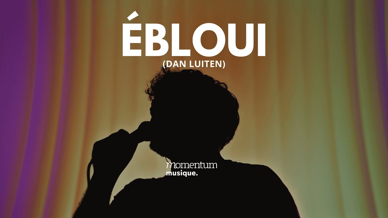 Ébloui (Dan Luiten) – Momentum Musique feat Ben Maurin