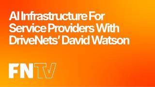AI Infrastructure for Service Providers with DriveNets’ David Watson