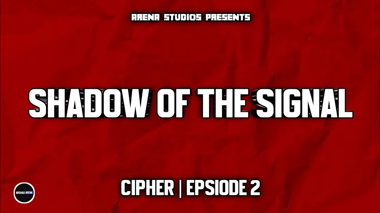 Cipher | Epsiode 2 | Shadow Of The Signal