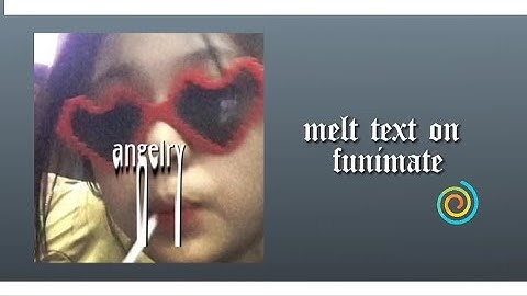 MELT TEXT ON FUNIMATE